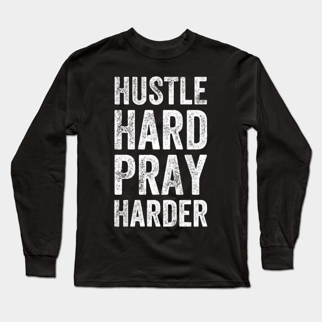 Hustle hard pray harder Long Sleeve T-Shirt by captainmood